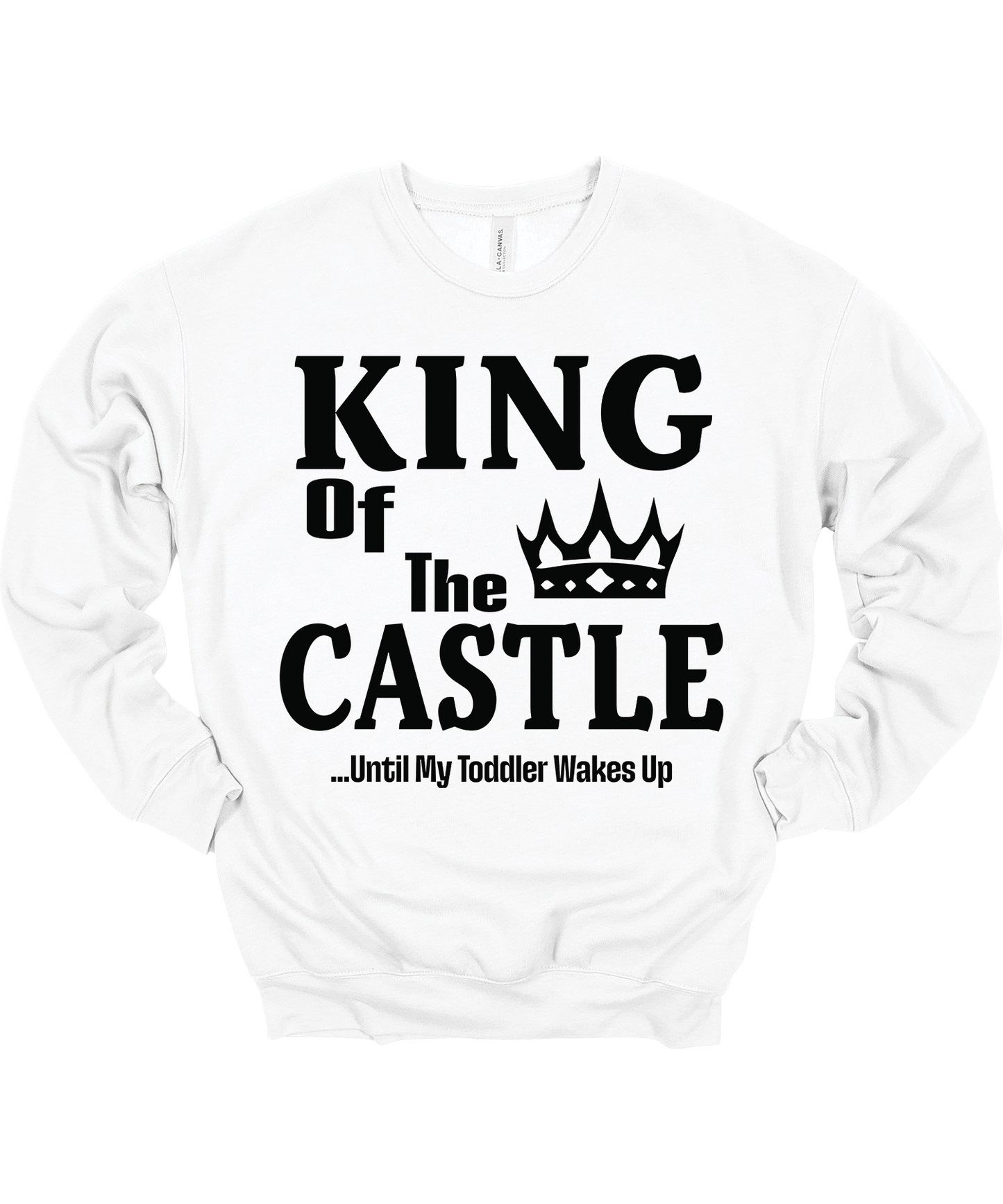King of the Castle Until My Toddler Wakes Up Crewneck Sweatshirt Unisex