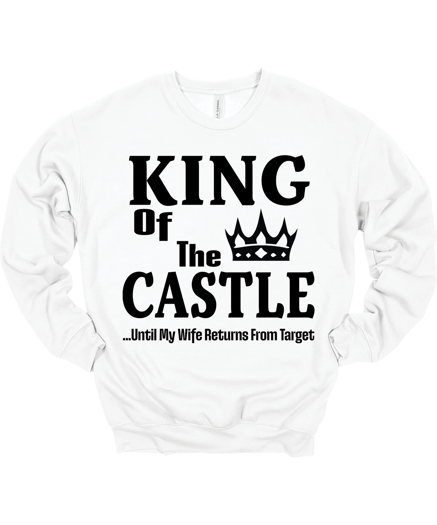 King of the Castle Until My Wife Returns from Target Crewneck Sweatshirt Unisex