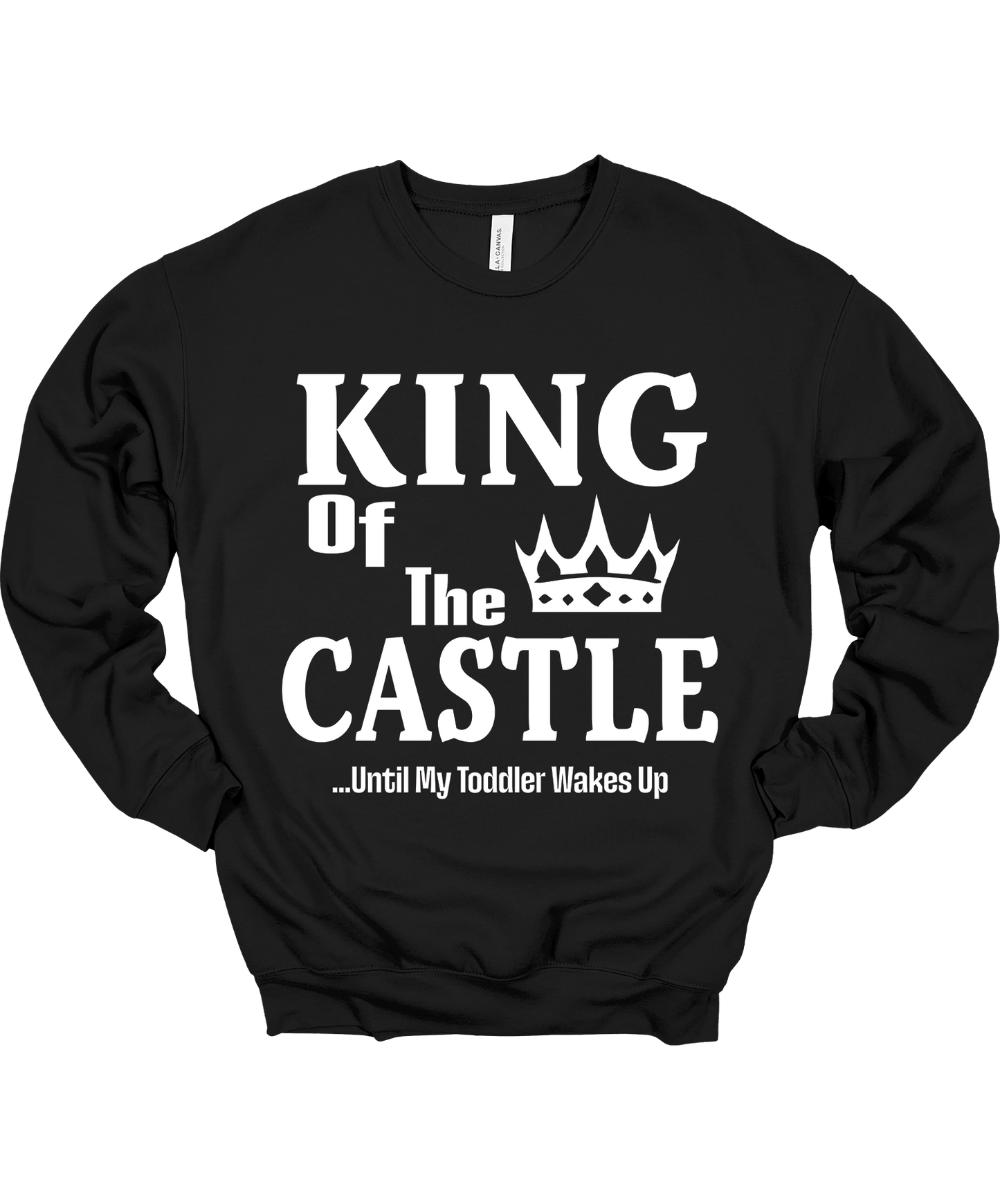 King of the Castle Until My Toddler Wakes Up Crewneck Sweatshirt Unisex